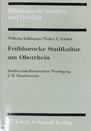 Imagen del vendedor de Frhbarocke Stadtkultur am Oberrhein : Studien zum literarischen Werdegang J. M. Moscheroschs (1601 - 1669). Philologische Studien und Quellen ; 109. a la venta por Antiquariat Bookfarm