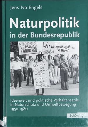 Bild des Verkufers fr Naturpolitik in der Bundesrepublik : Ideenwelt und politische Verhaltensstile in Naturschutz und Umweltbewegung 1950 - 1980. zum Verkauf von Antiquariat Bookfarm