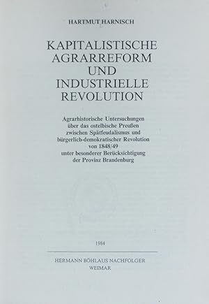 Seller image for Kapitalistische Agrarreform und industrielle Revolution : agrarhistorische Untersuchungen ber das ostelbische Preuen zwischen Sptfeudalismus und brgerlich-demokratischer Revolution von 1848/49 unter besonderer Bercksichtigung der Provinz Brandenburg. Verffentlichungen des Staatsarchivs Potsdam ; Band 19. for sale by Antiquariat Bookfarm