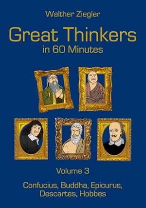 Immagine del venditore per Great Thinkers in 60 minutes - Volume 3 : Confucius, Buddha, Epicurus, Descartes, Hobbes venduto da AHA-BUCH GmbH