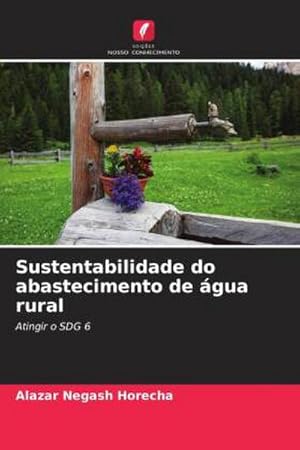 Imagen del vendedor de Sustentabilidade do abastecimento de gua rural : Atingir o SDG 6 a la venta por AHA-BUCH GmbH
