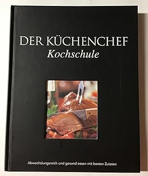 Imagen del vendedor de Der Kchenchef. Kochschule. Abwechslungsreich und gesund essen mit besten Zutaten. a la venta por Antiquariat Peda