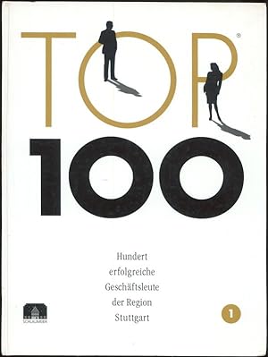 Hundert erfolgreiche Geschäftsleute der Region Stuttgart TOP 100 - Region Stuttgart - Band 1
