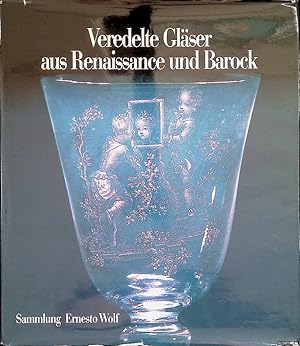 Bild des Verkufers fr Veredelte Glser aus Renaissance und Barock: Sammlung Ernesto Wolf zum Verkauf von Klondyke