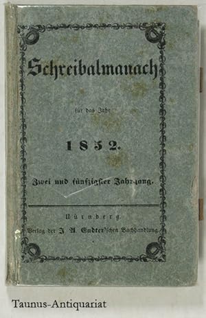 Schreibalmanach für das Jahr 1852. Zum Gebrauch für alles Stände besonders für Beamte, Kaufleute,...