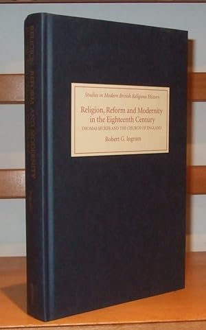 Religion, Reform and Modernity in the Eighteenth Century. Thomas Secker and the Church of England
