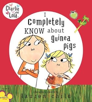 Seller image for I Completely Know about Guinea Pigs (Charlie and Lola) for sale by WeBuyBooks