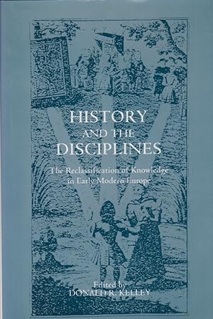 History and the Disciplines - The Reclassificatio: The Reclassification of Knowledge in Early Mod...