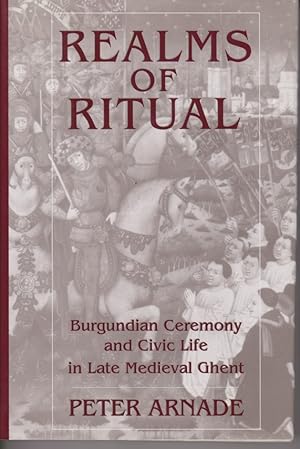 Bild des Verkufers fr Realms of Ritual. Burgundian Ceremony and Civic Life in Late Medieval Ghent. zum Verkauf von Fundus-Online GbR Borkert Schwarz Zerfa