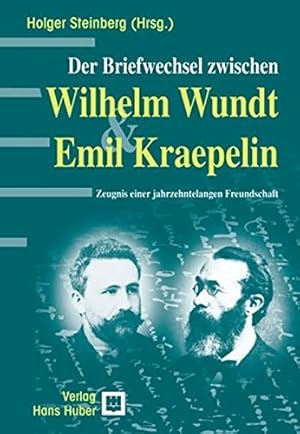 Bild des Verkufers fr Der Briefwechsel zwischen Wilhelm Wundt und Emil Kraepelin : Zeugnis einer jahrzehntelangen Freundschaft. Holger Steinberg (Hrsg.) zum Verkauf von Fundus-Online GbR Borkert Schwarz Zerfa