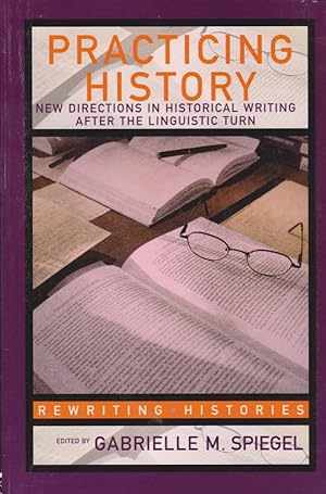 Immagine del venditore per Practicing History: New Directions in Historical Writing after the Linguistic Turn. REWRITING HISTORIES. venduto da Fundus-Online GbR Borkert Schwarz Zerfa