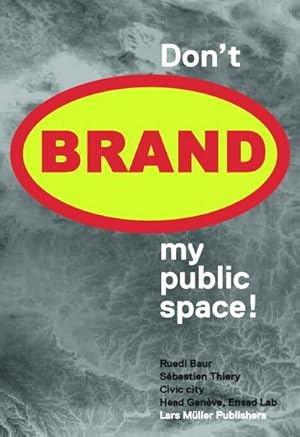 Bild des Verkufers fr Don't Brand My Public Space! : On the Symbolic Poverty of the Representational Systems of Territorial Collectivities zum Verkauf von AHA-BUCH GmbH