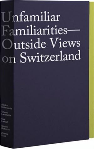 Seller image for Unfamiliar Familiarities - Outside Views on Switzerland, 6 Booklets : Fremdvertraut - Aussensichten auf die Schweiz / Outside Views on Switzerland for sale by AHA-BUCH GmbH