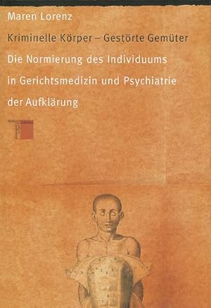 Bild des Verkufers fr Kriminelle Krper - Gestrte Gemter : Die Normierung des Individuums in Gerichtsmedizin und Psychiatrie der Aufklrung zum Verkauf von AHA-BUCH GmbH