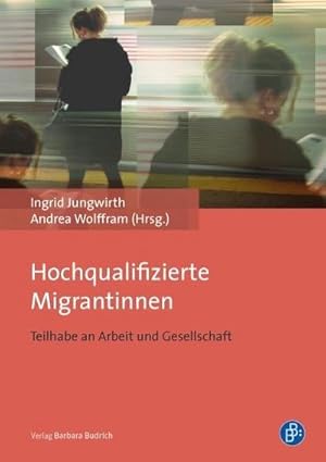 Bild des Verkufers fr Hochqualifizierte Migrantinnen : Teilhabe an Arbeit und Gesellschaft zum Verkauf von AHA-BUCH GmbH