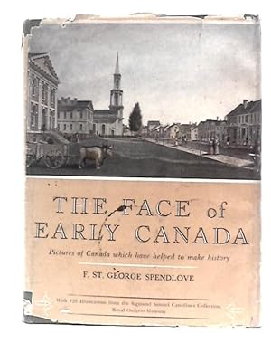 Image du vendeur pour The Face of Early Canada. Pictures of Canada Which Have Helped to Make History . Illustrated by Examples From the Sigmund Samuel Canadiana Collection, Royal Ontario Museum mis en vente par World of Rare Books