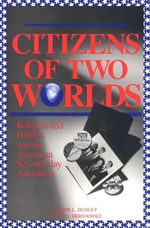 Bild des Verkufers fr Citizens of Two Worlds: Religion and Politics among American Seventh-day Adventists zum Verkauf von Redux Books