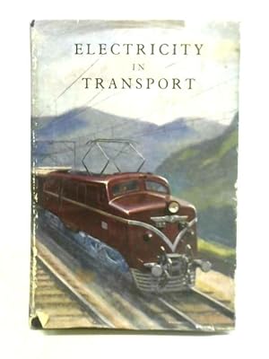 Bild des Verkufers fr Electricity in Transport: Over Sixty Years Experience, 1883-1950 zum Verkauf von World of Rare Books