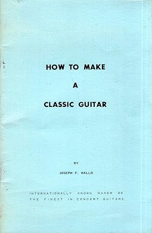 Imagen del vendedor de How to Make a Classic Guitar a la venta por A Cappella Books, Inc.