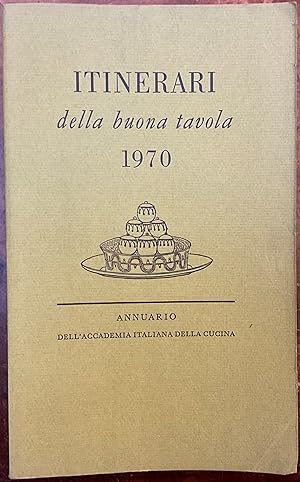 Itinerari della buona tavola 1970. Annuario dell'Accademia Italiana della Cucina