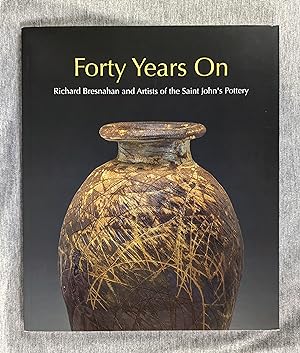 Forty Years On. Richard Bresnahan and Artists of the Saint John's Pottery (signed)
