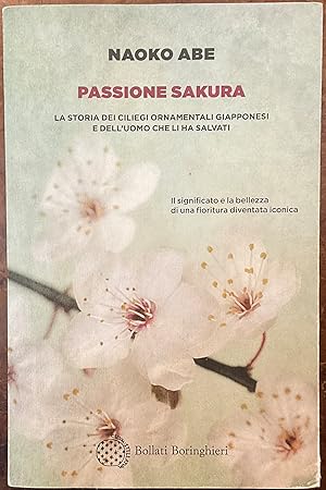 Image du vendeur pour Passione sakura. La storia dei ciliegi ornamentali giapponesi e dell'uomo che li ha salvati mis en vente par Libreria Il Morto da Feltre