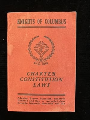 Bild des Verkufers fr Charter, Constitution and Laws of the Knights of Columbus: Adopted August Sixteenth, Nineteen Hundred and One: Amended June Seventh, Nineteen Hundred and Six (1906) zum Verkauf von Second Edition Books