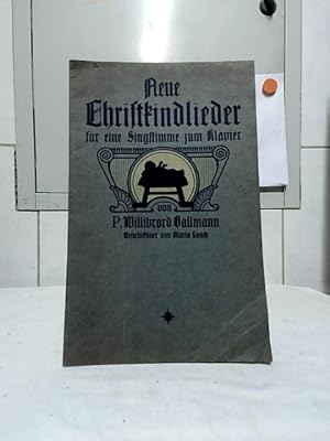 Neue Christkindlieder : für eine Singstimme zum Klavier. von P. Willibrord Ballmann, Benediktiner...