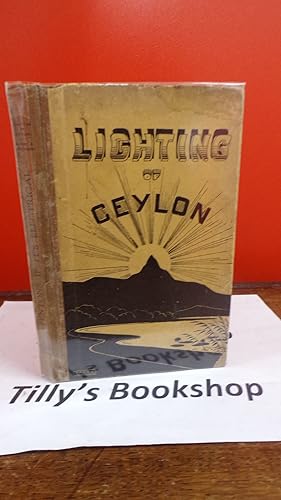 Lighting Of Ceylon: Past-Present-Future, and The Part Played By The Asiatic Pretoleum Co. (Ceylon...