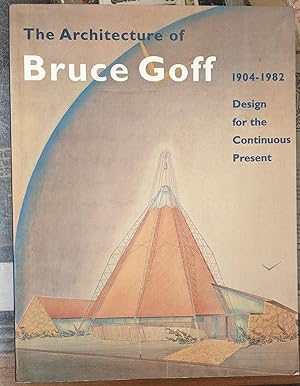 Bild des Verkufers fr The Architecture of Bruce Goff, 1904-1982: Design for the Continuous Present zum Verkauf von Moe's Books