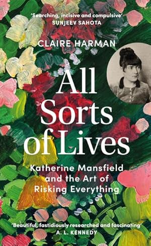 Bild des Verkufers fr All Sorts of Lives : Katherine Mansfield and the art of risking everything zum Verkauf von AHA-BUCH GmbH