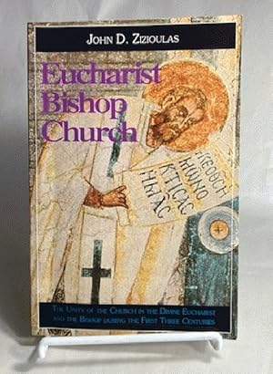 Eucharist, Bishop, Church: The Unity of the Church in the Divine Eucharist and the Bishop During ...