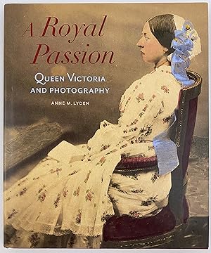 Seller image for A Royal Passion: Queen Victoria and Photography for sale by Gordon Kauffman, Bookseller, LLC