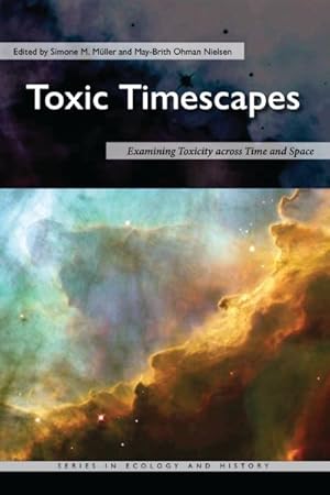 Imagen del vendedor de Toxic Timescapes : Examining Toxicity Across Time and Space a la venta por GreatBookPrices