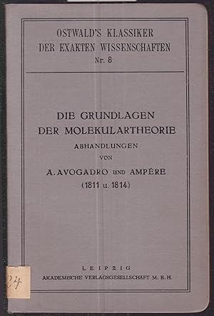 Bild des Verkufers fr Die Grundlagen der Molekulartheorie. Abhandlungen von A. Avogadro und Ampre (1811 u. 1814) (= Ostwald's Klassiker der exakten Wissenschaften, Nr. 8) zum Verkauf von Graphem. Kunst- und Buchantiquariat