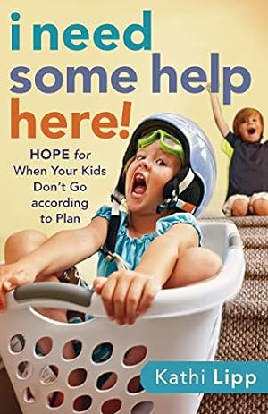 Seller image for I Need Some Help Here!: Hope For When Your Kids Don't Go According To Plan for sale by Reliant Bookstore