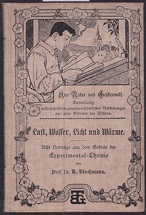 Bild des Verkufers fr Luft, Wasser, Licht und Wrme. Acht Vortrge aus dem Gebiete der Experimental-Chemie (= Aus Natur und Geisteswelt, 5. Bndchen) zum Verkauf von Graphem. Kunst- und Buchantiquariat