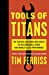 Seller image for Tools of Titans: The Tactics, Routines, and Habits of Billionaires, Icons, and World-Class Performers [Soft Cover ] for sale by booksXpress