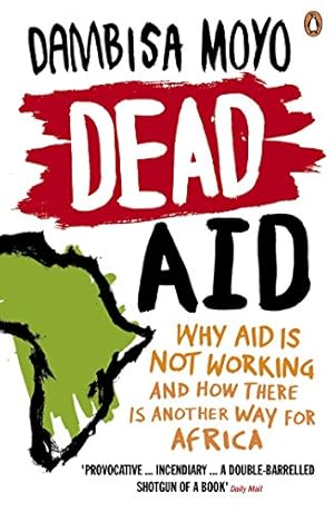 Immagine del venditore per Dead Aid: Why Aid Makes Things Worse and How There Is Another Way for Africa [Soft Cover ] venduto da booksXpress