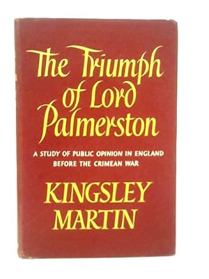 Bild des Verkufers fr The Triumph of Lord Palmerston: a Study of Public Opinion in England Before the Crimean War zum Verkauf von World of Rare Books