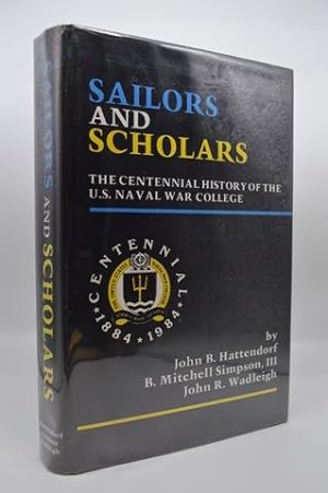 Sailors and Scholars : The Centennial History of the U. S. Naval War College
