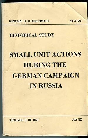 Historical Study: Small Unit Actions During the German Campaign in Russia (1940-1942) (Dept. of t...