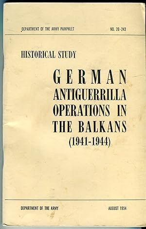 Historical Study: German AntiGuerrilla Operations in the Balkans (1941-1944) (Dept. of the Army P...