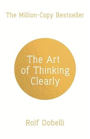 Seller image for Art of Thinking Clearly: Better Thinking, Better Decisions for sale by GreatBookPrices