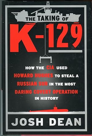 The Taking of K-129: How the CIA Used Howard Hughes to Steal a Russian Sub in the Most Daring Cov...