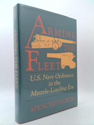 Bild des Verkufers fr Arming the Fleet: U.S. Navy Ordnance in the Muzzle-Loading Era zum Verkauf von ThriftBooksVintage