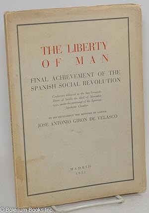Imagen del vendedor de The liberty of man; final achievement of the Spanish Social Revolution. Conference delivered in the San Fernando Thetre [sic] of Seville the third of November 1951, under the patronage of the Agrarian Syndicate Chamber a la venta por Bolerium Books Inc.