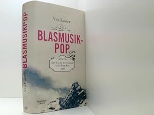 Bild des Verkufers fr Blasmusikpop oder Wie die Wissenschaft in die Berge kam: Roman zum Verkauf von Book Broker