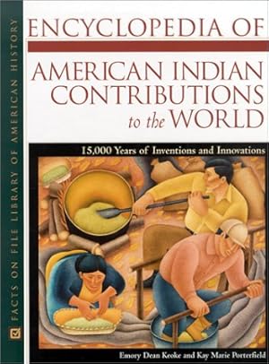 Encyclopedia of American Indian Contributions to the World: 15,000 Years of Inventions and Innova...
