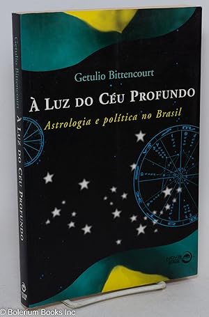 A Luz do Ceu Profundo - Astrologia e politica no Brasil